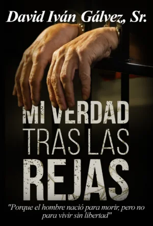 Mi Verdad Tras las Rejas book cover by David Iván Gálvez, Sr.